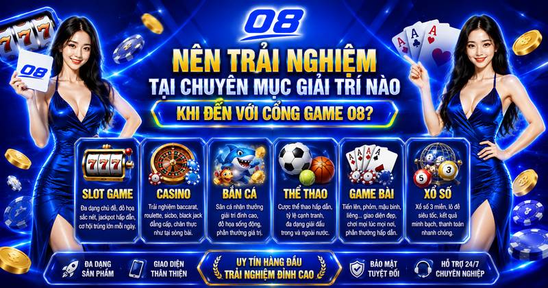 Nên trải nghiệm tại chuyên mục giải trí nào khi đến với cổng game O8? 